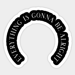 Everything is gonna be alright Sticker